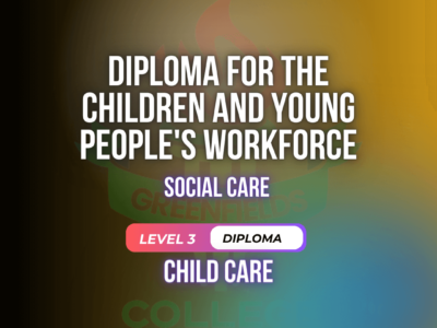 Diploma for the Children and Young Peoples Workforce Level 3 (RQF) (Social Care)